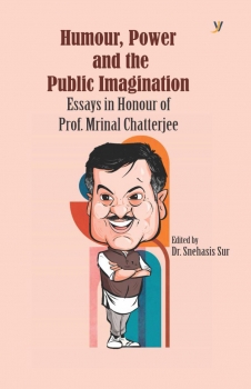 Humour, Power And The Public Imagination(Essays in Honour Of prof. Mirnal Chatterjee)